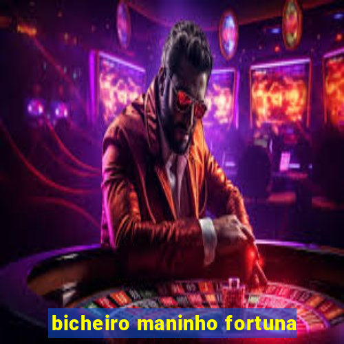 bicheiro maninho fortuna